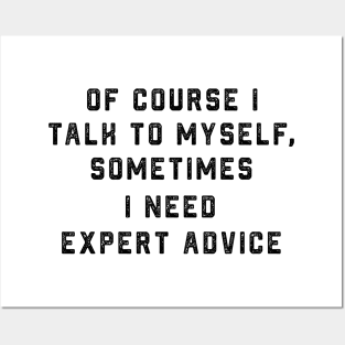 Of course I talk to myself, sometimes I need expert advice Posters and Art